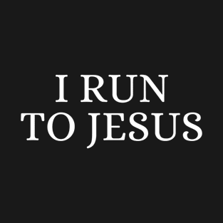 I Run To Jesus - Christian T-Shirt