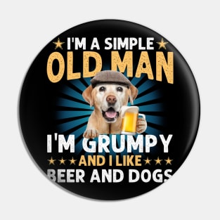 I'm A Simple Old Man I'm Grumpy And I Like Beer And Dogs Pin