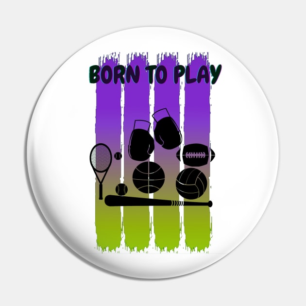 Born to play sports Pin by Aspectartworks