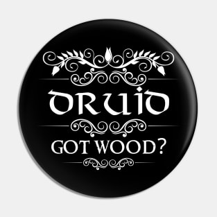 "Got Wood?" Druid Quote Print Pin