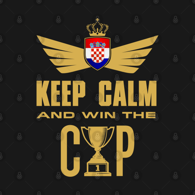 Keep Calm And Win The Cup - Croatia World Cup by Addicted 2 Tee