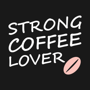 strong coffee lover T-Shirt