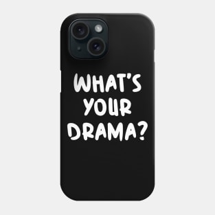 What's your drama? Phone Case