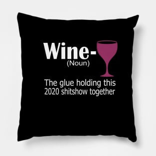 wine the glue holding this 2020 shitshow together funny gift Pillow