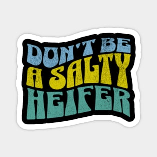 Don't be a Salty Heifer Groovy Retro Funny Sarcastic Magnet