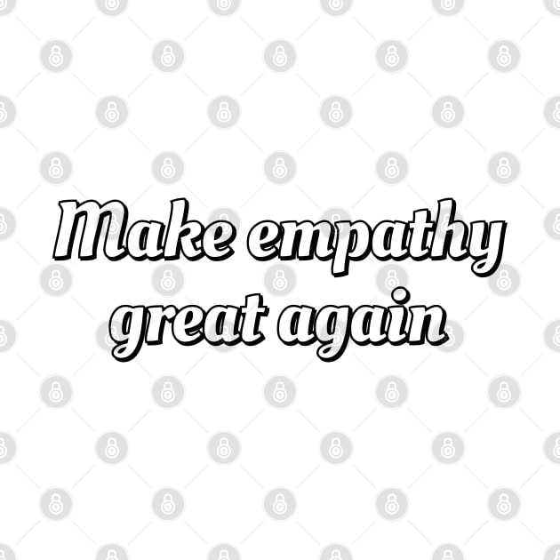 Make empathy great again by InspireMe