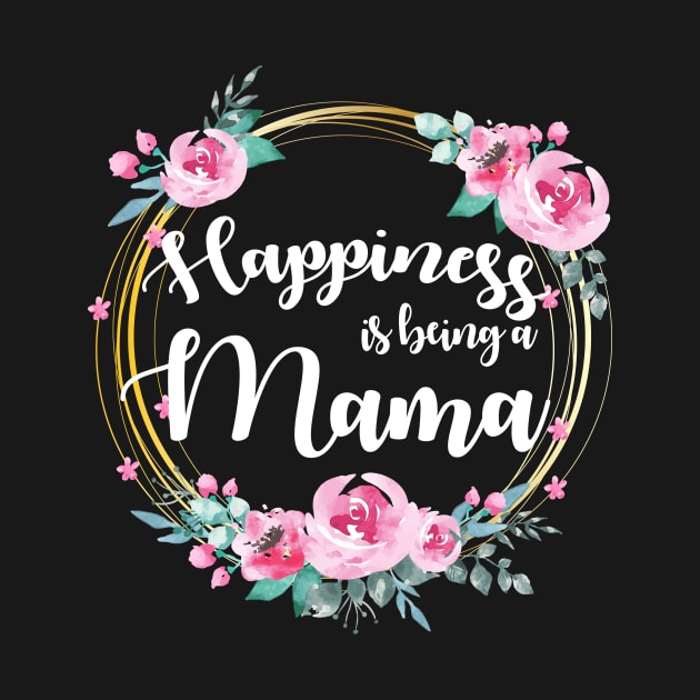 Happiness Is Being A Mama Floral by LiFilimon