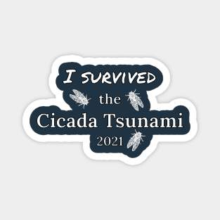 I Survived The Cicada Tsunami 2021 Magnet