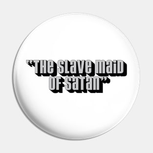 THE SLAVE MAID OF SATAN Pin