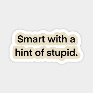 Smart with a Hint of Stupid Typography Design Magnet