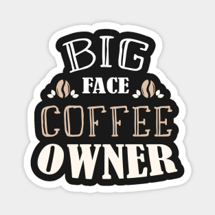 Big Face Coffee Owner - Feminist Coffee Gift Idea Magnet