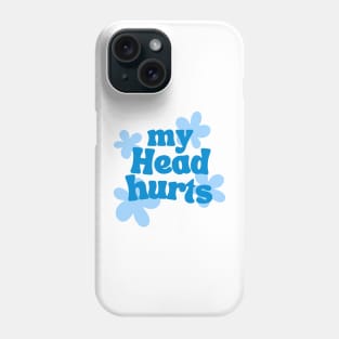 my head hurts Phone Case