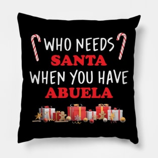 Who Needs Santa When You Have Abuela Pillow