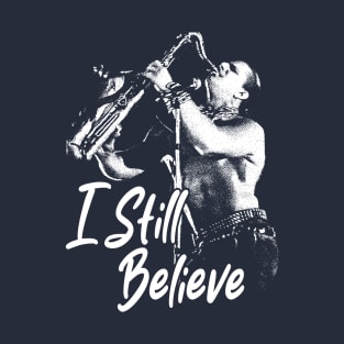 I still believe 80s music T-Shirt