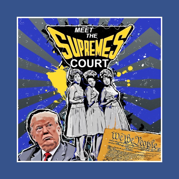 Meet the Supremes Court by Dizgraceland