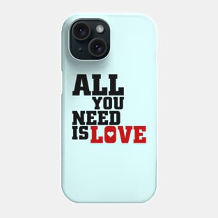 All You Need Is Love! Phone Case