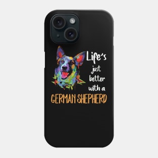 Life's Just Better With A German Shepherd Phone Case