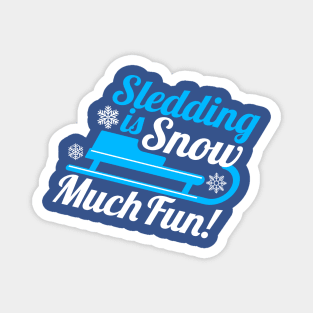 Sledding is SNOW Much Fun! Magnet