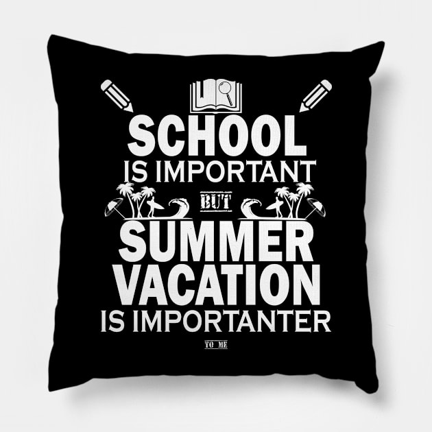 School Is Important But Summer Vacation Is Importanter Pillow by YasOOsaY