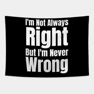 I'm Not Always Right But I'm Never Wrong Tapestry