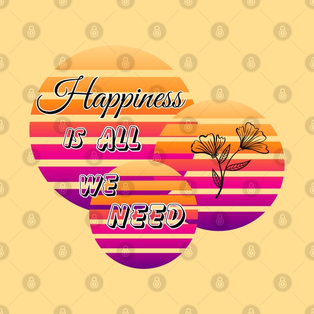 Happiness is all we need by JT SPARKLE