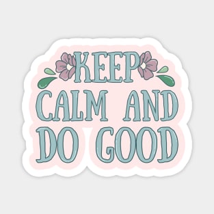 Keep Calm And Do Good Magnet