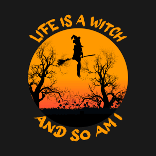 funny halloween - life is a witch and so am i - yellow design 4 T-Shirt