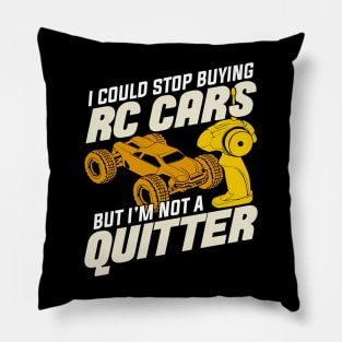 I Could Stop Buying RC Cars But I'm Not A Quitter Pillow