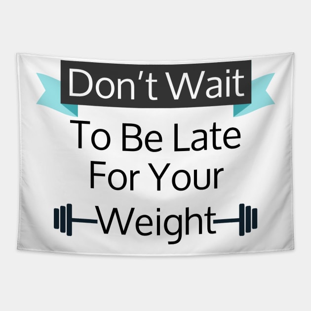 Don't Wait To Be Late For Your Weight, Lose Weight, Fitness For Men and Women Tapestry by StrompTees