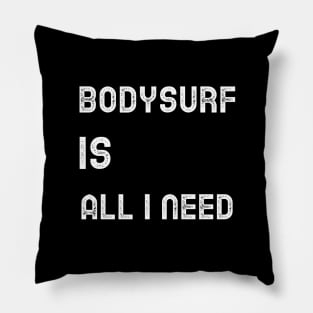 bodysurf is all i need Pillow