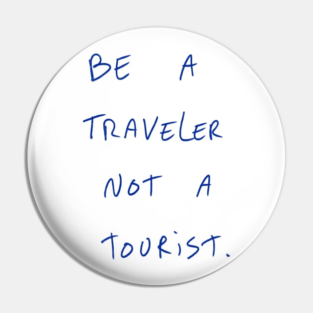 Be A Traveler Not A Tourist Pin by Dreamer’s Soul