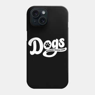 Dogs Because People Suck Phone Case