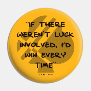 If It Weren't For Luck Pin