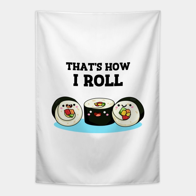 That's How I Roll Cute Sushi Pun Tapestry by punnybone