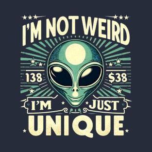 I’m Not Weird, I’m Just Unique. Funny Sarcastic Saying Aliens T-Shirt