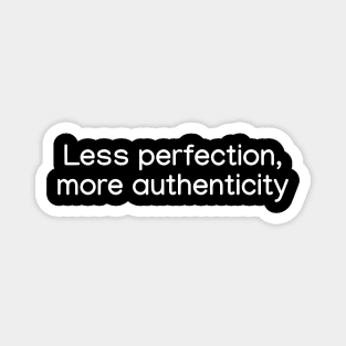 Less perfection, more authenticity. White Magnet