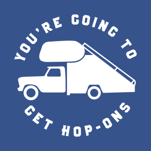 You're Going To Get Hop-Ons T-Shirt