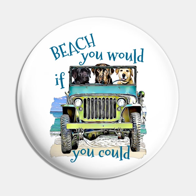 BEACH you would Labs Pin by Witty Things Designs