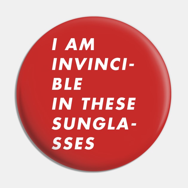 I Am Invincible in These Sunglasses Pin by Brett