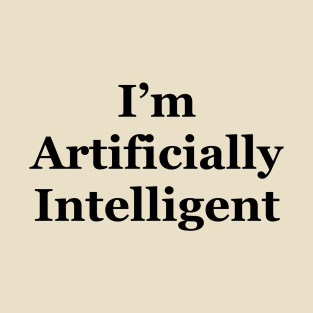 I’m artificially intelligent T-Shirt