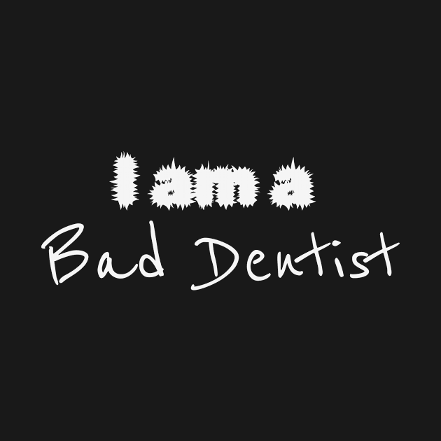 I'm a Bad Dentist - Dental Assistant Essential by Orento