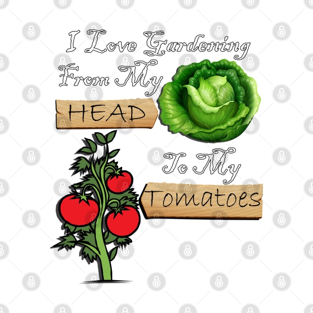 Gardener Funny Quote I Love Gardening From My Head To My Tomatoes! Design Garden by tamdevo1