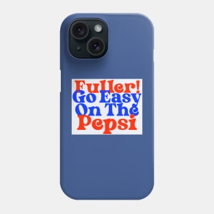 Fuller! Go Easy On The Pepsi Home Alone Quote Phone Case