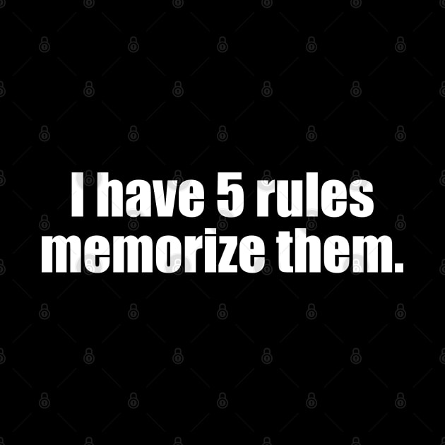 I Have Five Rules Memorize Them. by photographer1