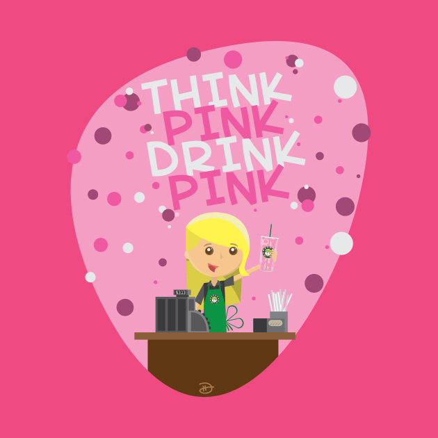 Think Pink Drink Pink by dhartist