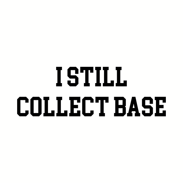 I Still Collect Base - Black Lettering by BlackBoxHobby