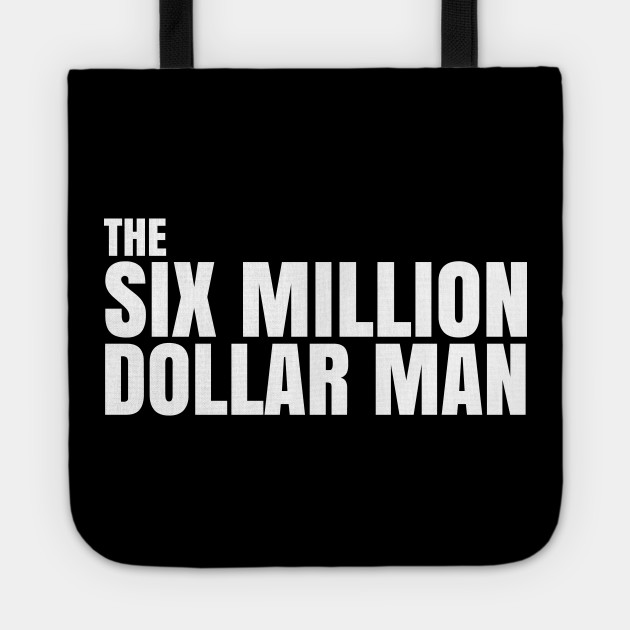 Six Million Dollar Man Quote Six Million Dollar Man Tote Teepublic