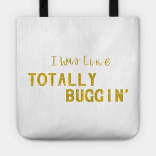 Totally Buggin' - Clueless quote Tote