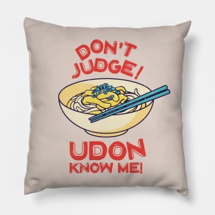 Don't Judge! Udon Know Me! Asian Food Lover, Japanese Cuisine Pillow