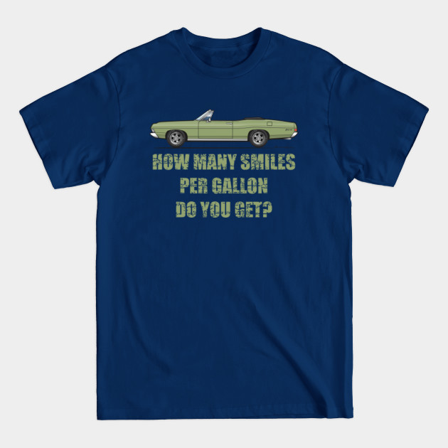 Discover Smiles per gallon-Lime Gold - 1968 Galaxie Convertible - T-Shirt